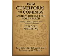From Cuneiform To Compass: Ancient Tools & Tech Word Search: Explore History's Greatest Ideas Through 50+ Puzzles