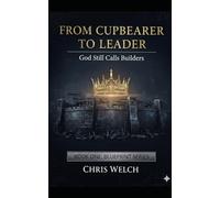 From Cupbearer to Leader: God Still Calls Builders