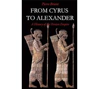 From Cyrus to Alexander: A History of the Persian Empire