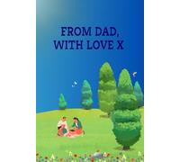FROM DAD, WITH LOVE X (A Guided Memory Journal for Dads): A BEAUTIFULLY DESIGNED GIFT TO CAPTURE ALL OF DAD'S PRECIOUS MEMORIES, LESSONS AND LOVE