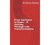 From Darkness to Dawn - A Journey Through Life Transformations