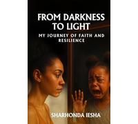 From Darkness to Light: My Journey of Faith and Resilience