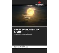 FROM DARKNESS TO LIGHT: Science as a Human Adventure