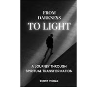 FROM DARKNESS TO LIGHT: THE JOURNEY THROUGH SPIRITUAL TRANSFORMATION