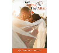 From Dating To the Altar: Break the cycle. Raise the standard. Date with purpose.