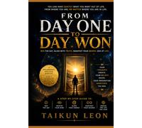 From Day One to Day Won: How to Win Your Day, Shape Your Reality, and Align Life with Your Desires