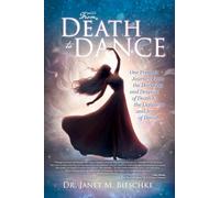 From Death to Dance: One Person's Journey from the Darkness and Despair of Death to the Lightness and joy of Dance