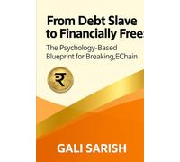 "From Debt Slave to Financially Free: The Psychology-Based Blueprint for Breaking Every Chain": The Complete INR-Based Guide to Financial Freedom for Indians