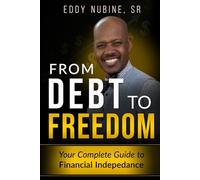 From Debt To Freedom: Your Complete Guide to Financial Independence
