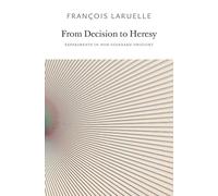 François Laruelle From Decision to Heresy (Tascabile)