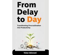From Delay to Day:: Transforming Procrastination into Productivity