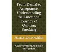 From Denial to Acceptance. Understanding the Emotional Journey of Quitting Smoking: A Journey from Addiction to Freedom