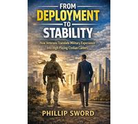 From Deployment to Stability: How Veterans Translate Military Experience into High-Paying Civilian Careers