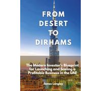 From Desert To Dirhams: The Modern Investor's Blueprint for Launching and Scaling a Profitable Business in the UAE (Sep 2025)