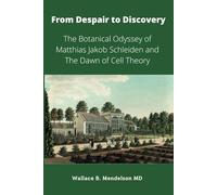 From Despair to Discovery: The Botanical Odyssey of Matthias Jakob Schleiden and the Dawn of Cell Theory