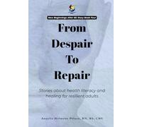 From Despair To Repair: Stories about health literacy and healing for resilient adults