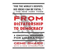 From Dictatorship to Democracy: A Conceptual Framework for Liberation