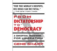 From Dictatorship to Democracy: A Conceptual Framework for Liberation