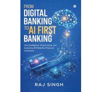 From Digital Banking to AI First Banking: How Intelligence, Infrastructure, and Autonomy Will Redefine Financial Institutions