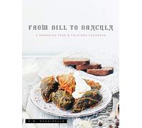 From Dill To Dracula: A Romanian Food & Folklore Cookbook - NUOVO