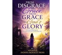 From Disgrace To Grace, From Grace to God's Glory