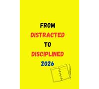 From Distracted To Discipline 2026: Journal Or Use as Diary 2026