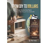 From DIY to Dollars:: Simple Woodworking Projects and How to Make Money with Your Carpentry Skills"