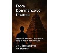 From Dominance to Dharma: A Scientific and Tamil Civilizational Study of Human Discrimination