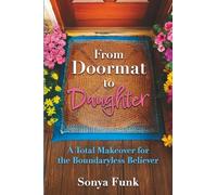 From Doormat to Daughter: A Total Makeover for the Boundaryless Believer
