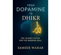 From Dopamine to Dhikr: The Islamic Detox for the Modern Soul