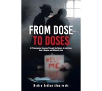From Dose to Doses: A Philosophical Journey Through the Nature of Addiction: How It Begins, and Where It Ends