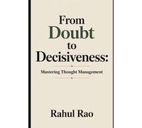 From Doubt to Decisiveness:: Mastering Thought Management