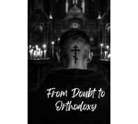 From Doubt to Orthodoxy: A Personal Journey into Eastern Christian Faith