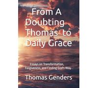 From Doubting Thomas to Daily Grace: Essays on Transformation, Forgiveness, and Finding God's Way