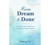 From Dream to Done: a step-by-step workbook to making your dream happen
