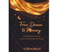 From Dream to Memory: A Guided Dream Journal to Record and Remember Your Dreams
