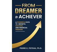 From Dreamer to Achiever: A Powerful Path to Growth, Success, and Financial Freedom