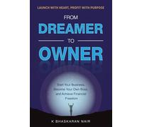 FROM DREAMER TO OWNER: Start Your Business, Become Your Own Boss, and Achieve Financial Freedom