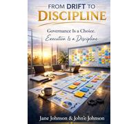 FROM DRIFT TO DISCIPLINE: Governance Is a Choice. Execution Is a Discipline