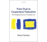 From Dual to Cooperative Federalism: The Changing Structure Of European Law (Oxford Studies In European Law)
