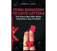 From Dungeon to Love Letters: The Brave Man Who Made Valentine's Day Possible