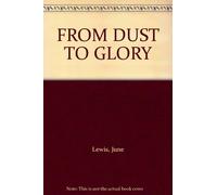FROM DUST TO GLORY
