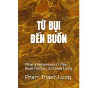 FROM DUST TO MELANCHOLY The Essence Remains: What a Vietnamese Coffee Bean Teaches Us About Living: 3