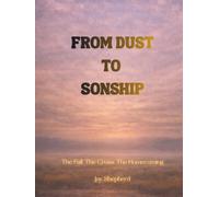 From Dust to Sonship: The Fall, The Cross, The Homecoming