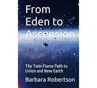 From Eden to Ascension: The Twin Flame Path to Union and New Earth