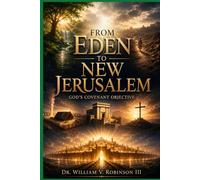 FROM EDEN TO NEW JERUSALEM: God’s Covenant Objective