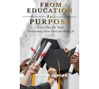 From Education to Purpose: A Life Plan for Youth Transitioning from School into Real Life