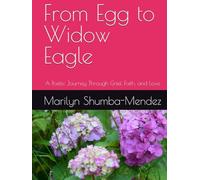From Egg to Widow Eagle: A Poetic Journey Through Grief, Faith, and Love