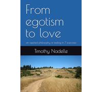 From egotism to love: an applied philosophy of feeling in 7 exercises