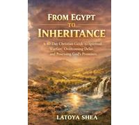 From Egypt to Inheritance: A 40-Day Christian Guide to Spiritual Warfare, Overcoming Delay, and Possessing God’s Promises
